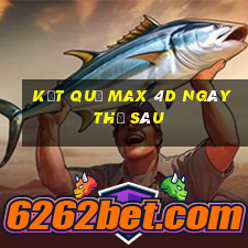 Kết quả Max 4D ngày thứ sáu