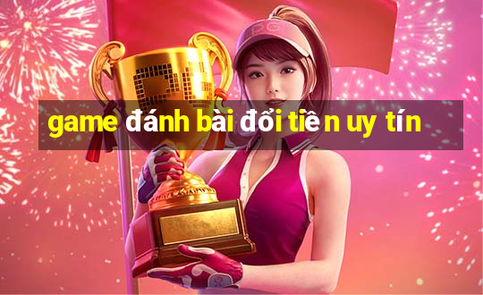 game đánh bài đổi tiền uy tín