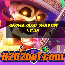 gacha club shadow neon