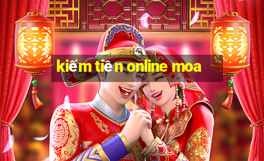 kiếm tiền online moa