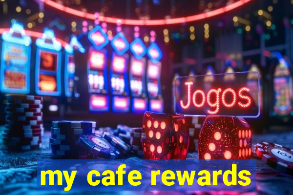 my cafe rewards