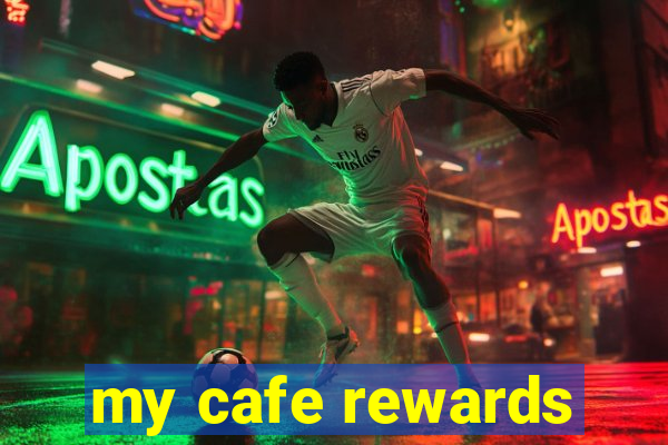 my cafe rewards