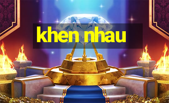 khen nhau