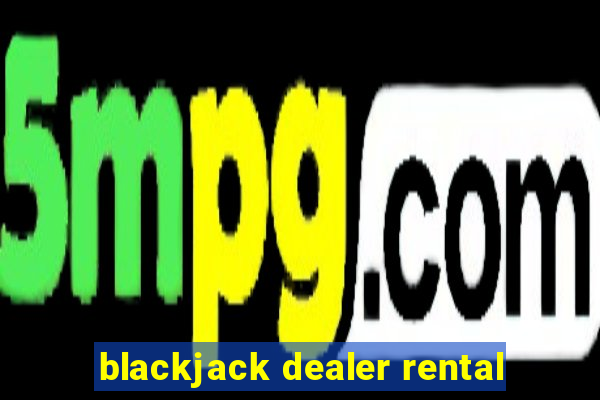 blackjack dealer rental