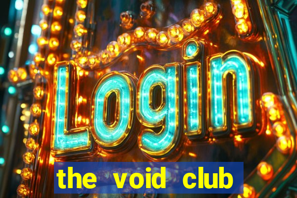 the void club management porn