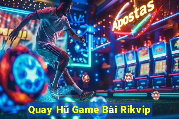 Quay Hũ Game Bài Rikvip