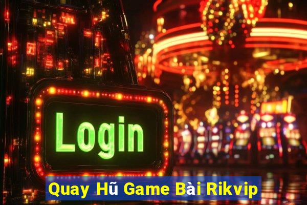 Quay Hũ Game Bài Rikvip