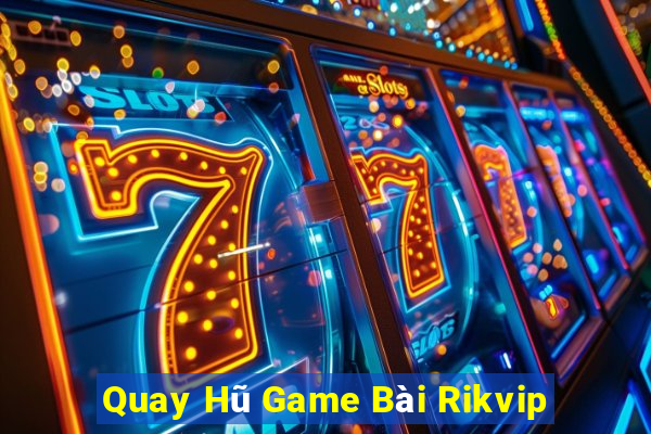 Quay Hũ Game Bài Rikvip