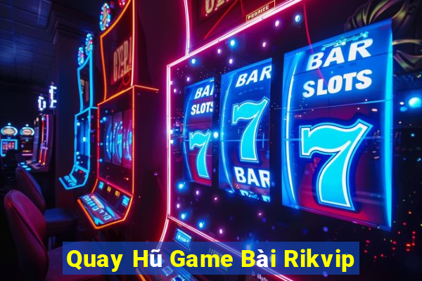 Quay Hũ Game Bài Rikvip