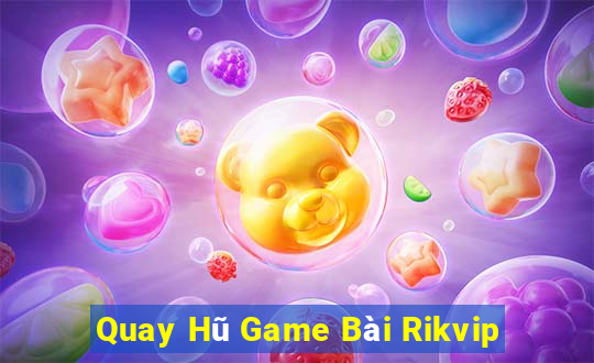 Quay Hũ Game Bài Rikvip