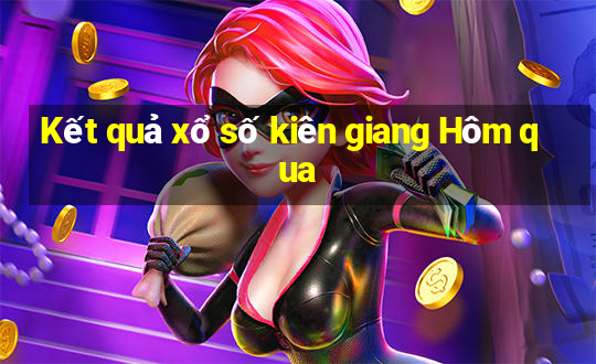 Kết quả xổ số kiên giang Hôm qua