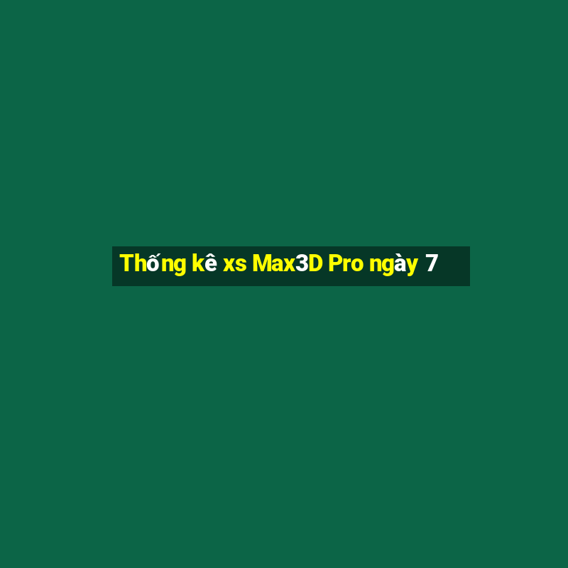 Thống kê xs Max3D Pro ngày 7