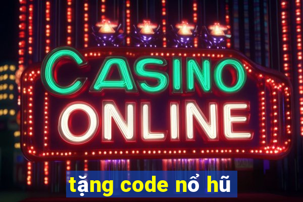 tặng code nổ hũ