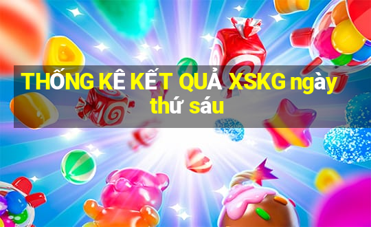 THỐNG KÊ KẾT QUẢ XSKG ngày thứ sáu