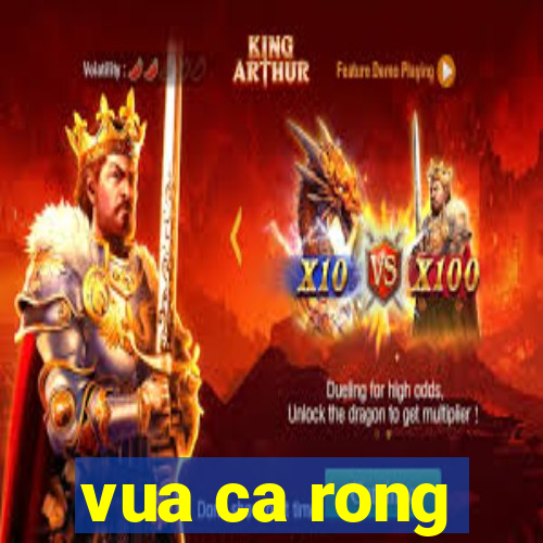 vua ca rong