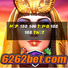 Nạp 188 100 tặng 188 188 thật