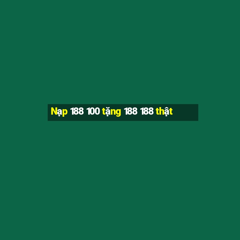 Nạp 188 100 tặng 188 188 thật