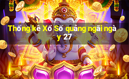 Thống kê Xổ Số quảng ngãi ngày 27