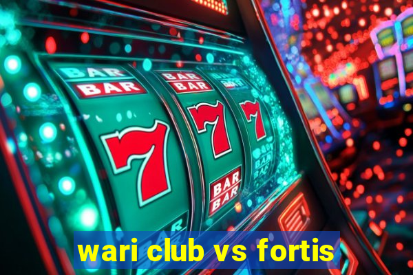 wari club vs fortis