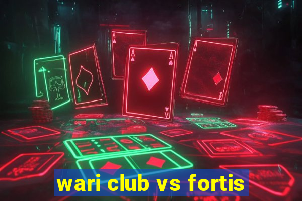 wari club vs fortis