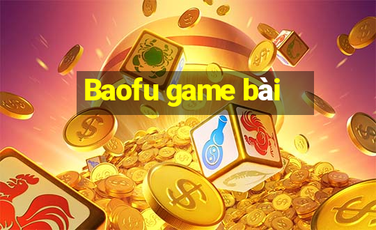 Baofu game bài