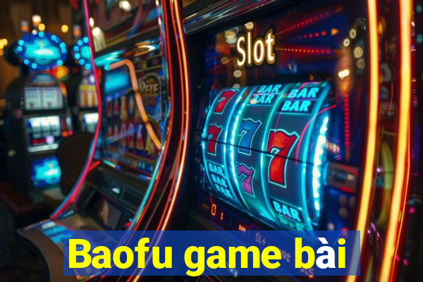 Baofu game bài