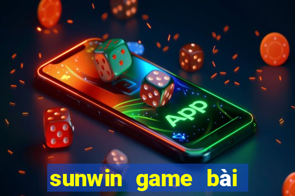 sunwin game bài đổi thưởng số 1