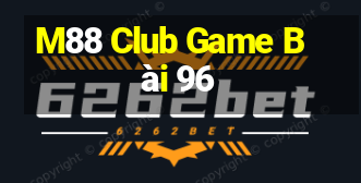 M88 Club Game Bài 96