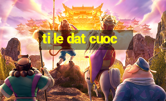 ti le dat cuoc