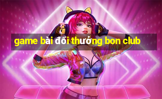 game bài đổi thưởng bon club