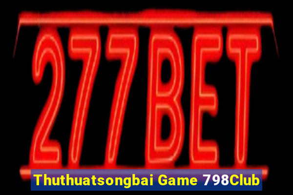 Thuthuatsongbai Game 798Club