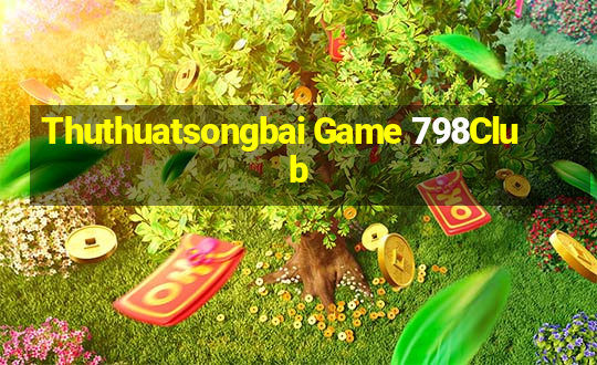 Thuthuatsongbai Game 798Club