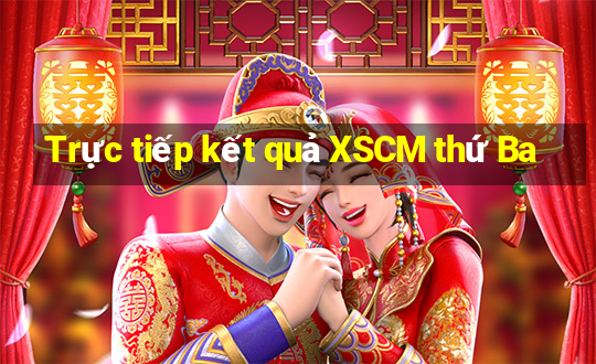 Trực tiếp kết quả XSCM thứ Ba