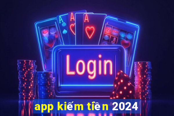 app kiếm tiền 2024