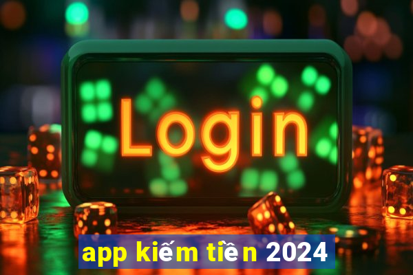 app kiếm tiền 2024