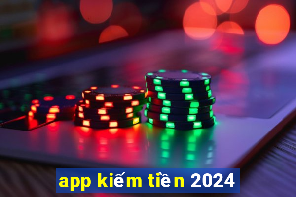 app kiếm tiền 2024