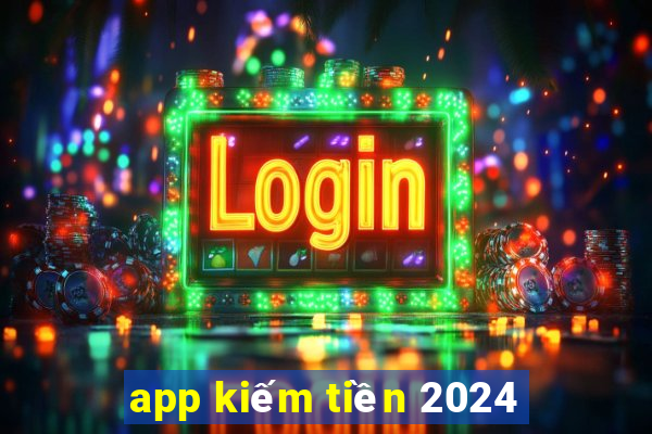 app kiếm tiền 2024