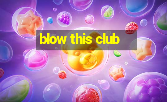 blow this club