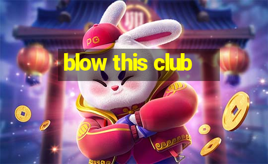 blow this club