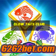 blow this club