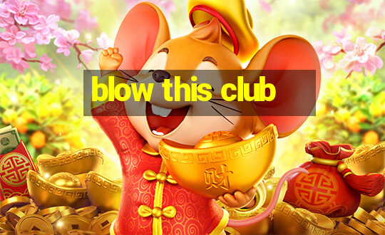 blow this club