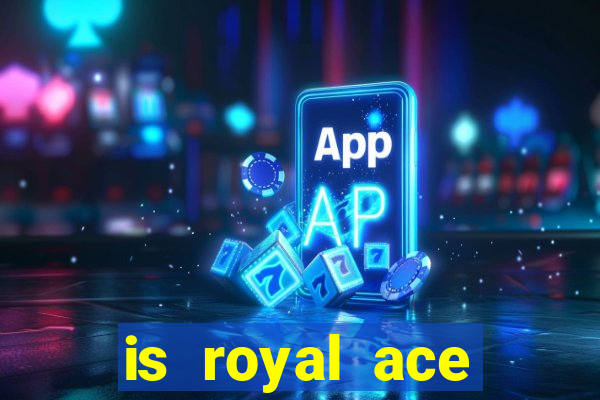 is royal ace casino legit