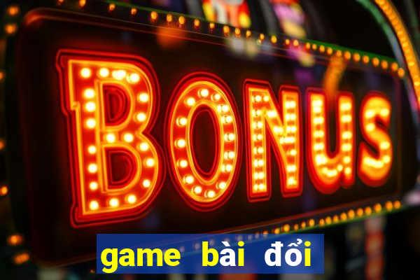 game bài đổi thưởng trực tuyến bgdc