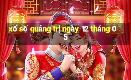 xổ số quảng trị ngày 12 tháng 05