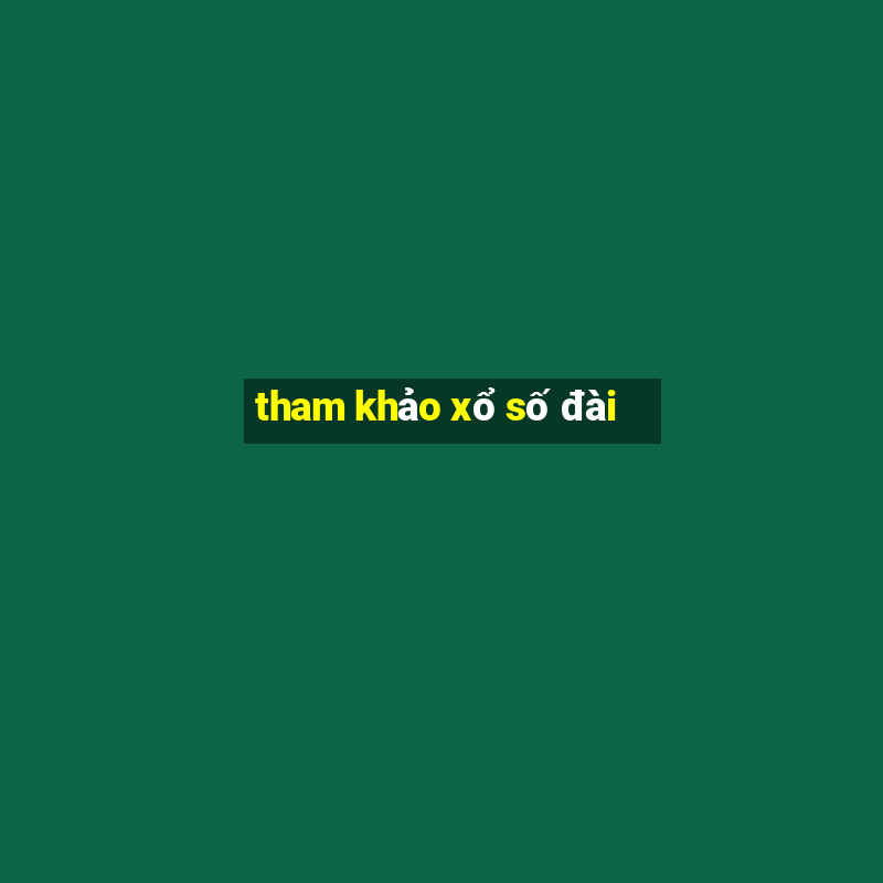 tham khảo xổ số đài