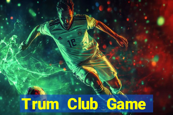 Trum Club Game Bài Club