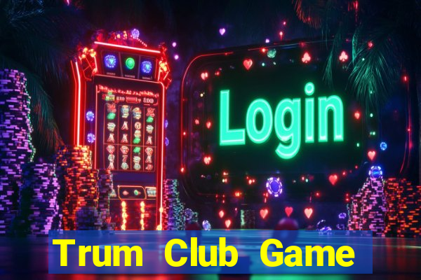 Trum Club Game Bài Club