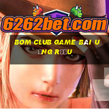 Bom Club Game Bài Uống Rượu