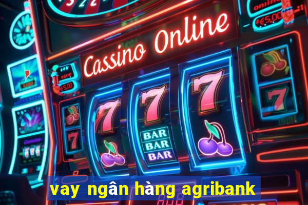 vay ngân hàng agribank