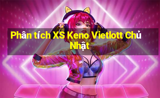 Phân tích XS Keno Vietlott Chủ Nhật